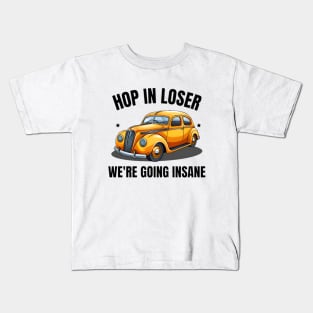 Hop In Loser We're Going Insane Kids T-Shirt